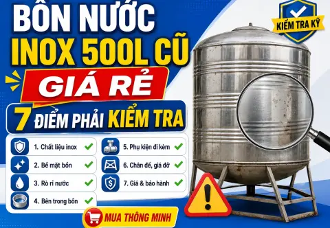 Bồn Nước Inox 500L Cũ Giá Rẻ: 7 Điểm Phải Kiểm Tra