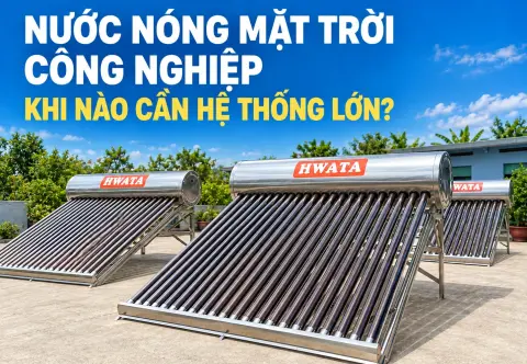 Máy Nước Nóng Năng Lượng Mặt Trời Công Nghiệp: Khi Nào Cần Hệ Thống Lớn?