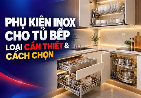 Phụ Kiện Inox Cho Tủ Bếp: Các Loại Cần Thiết Và Cách Chọn