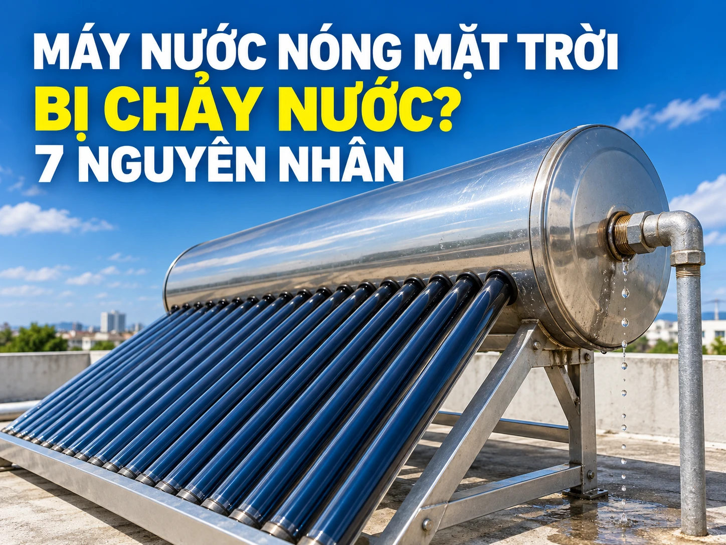 Máy nước nóng năng lượng mặt trời bị chảy nước tại các vị trí thường gặp
