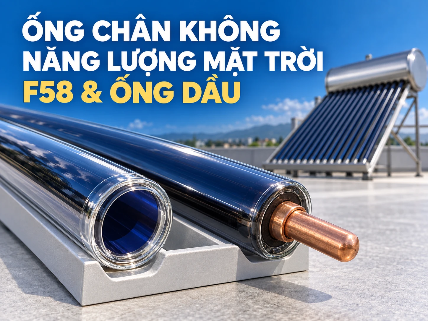 Ống chân không năng lượng mặt trời cấu tạo hai lớp kính và khoảng chân không